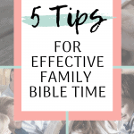 5 Tips For Effective Family Bible Time